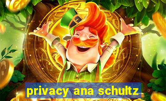 privacy ana schultz